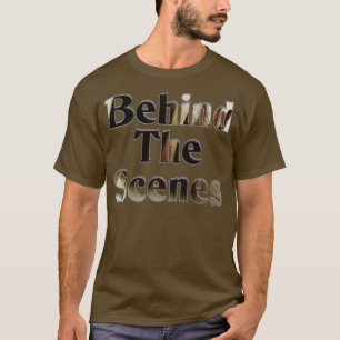 Behind The Scenes T-Shirt