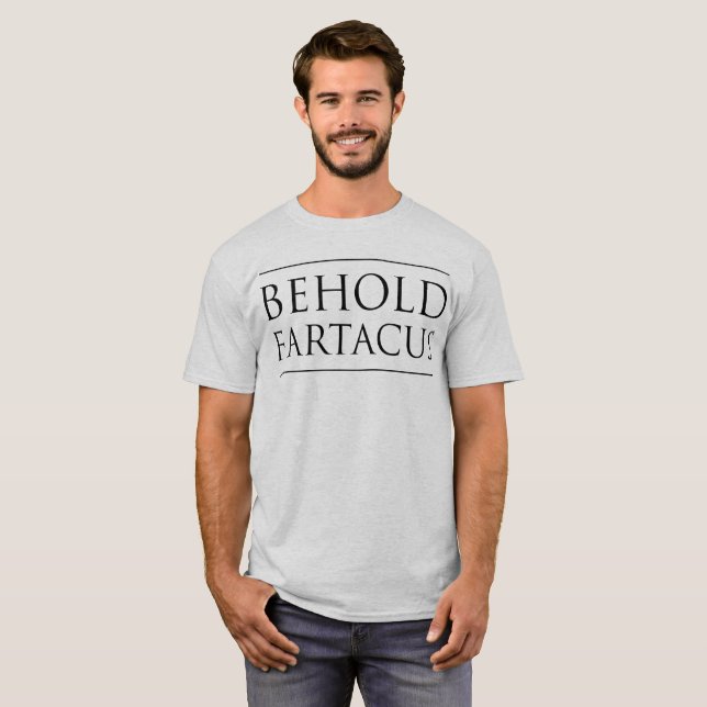Behold Fartacus T-Shirt (Front Full)