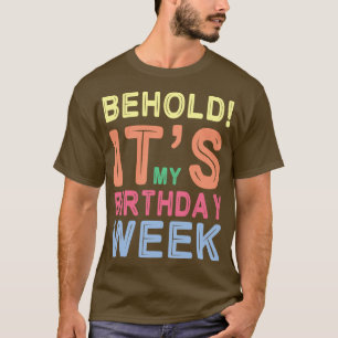 Behold Its My Birthday Week Happy Me You Him Her D T-Shirt