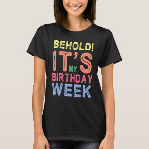 Behold It's My Birthday Week Happy Me You Him Her T-Shirt
