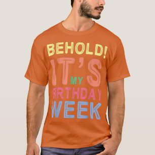 Behold It's My Birthday Week Happy Me You Him Her T-Shirt