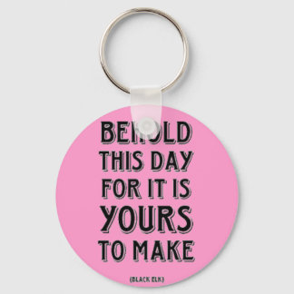 Behold This Day Key Ring