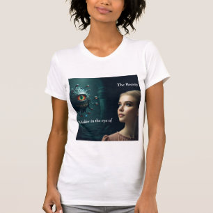 Beholder is in the eye of the Beauty T-Shirt