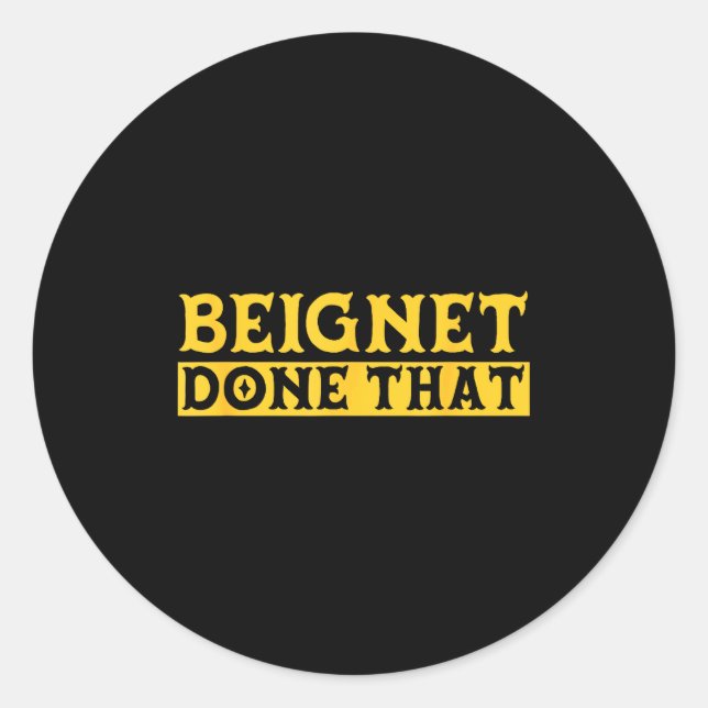Beignet Done That Funny New Orleans Pun  Classic Round Sticker (Front)