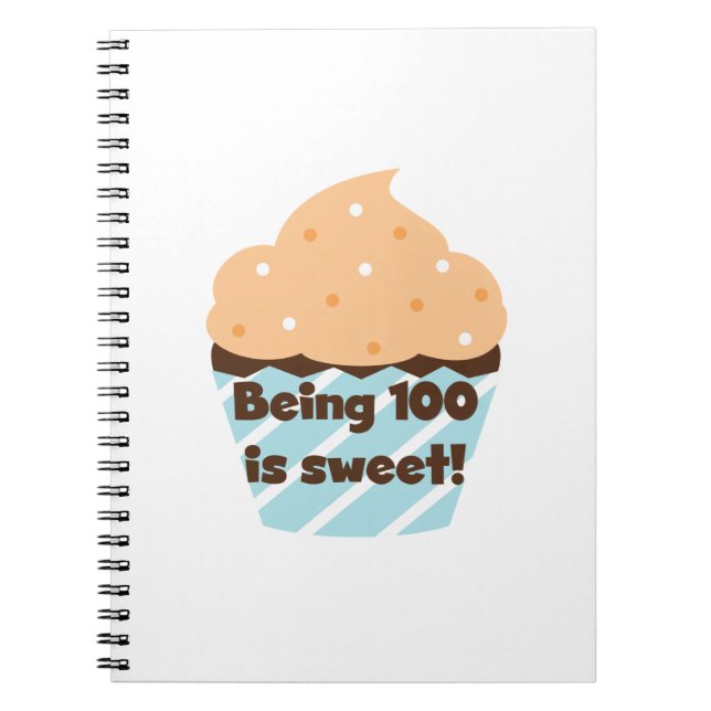 Being 100 is Sweet Birthday T-shirts and Gifts Notebook (Front)