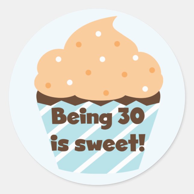 Being 30 is Sweet T-shirts and Gifts Classic Round Sticker (Front)