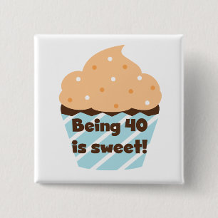 Being 40 is Sweet Birthday T-shirts and Gifts 15 Cm Square Badge