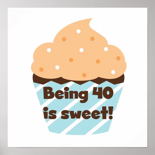 Being 40 is Sweet Birthday T-shirts and Gifts Poster (Front)