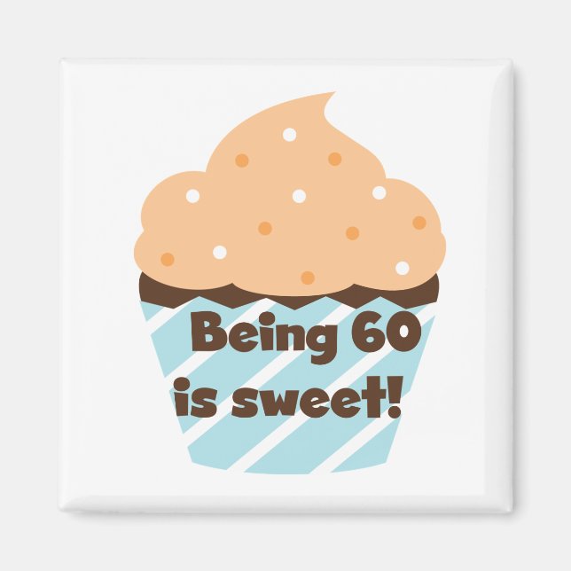Being 60 is Sweet T-shirts and Gifts Magnet (Front)