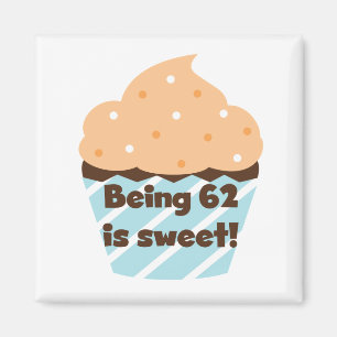 Being 62 is Sweet T-shirts and Gifts Magnet