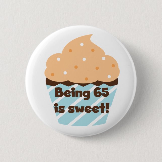 Being 65 is Sweet Birthday T-shirts and Gifts 6 Cm Round Badge (Front)