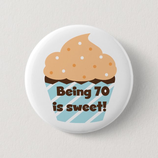 Being 70 is Sweet Birthday T-shirts and Gifts 6 Cm Round Badge (Front)