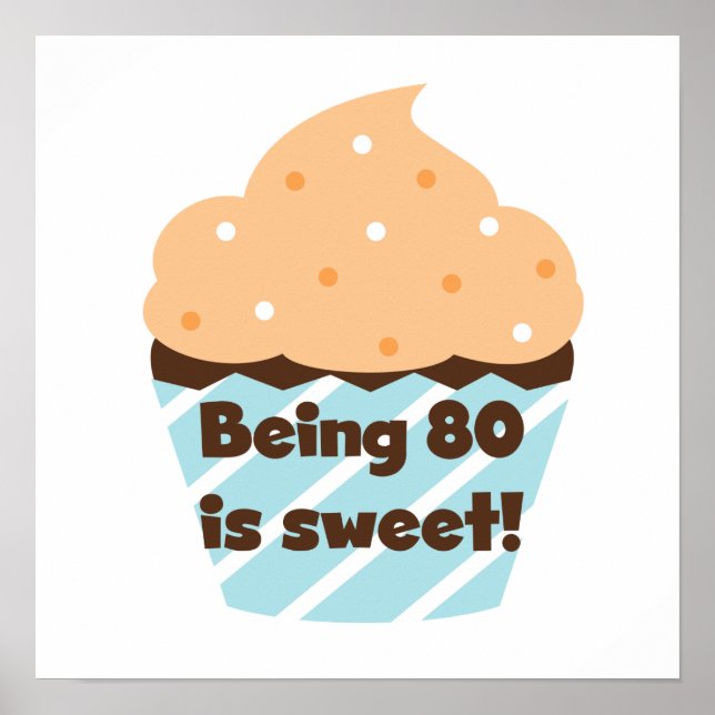 Being 80 is Sweet Birthday T-shirts and Gifts Poster (Front)