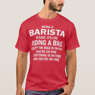 BEING A BARISTA IS EASYITx27S LIKE RIDING A BIKE E T-Shirt