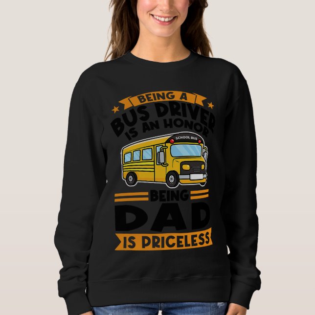 being a bus driver is an honor being dad school bu sweatshirt (Front)