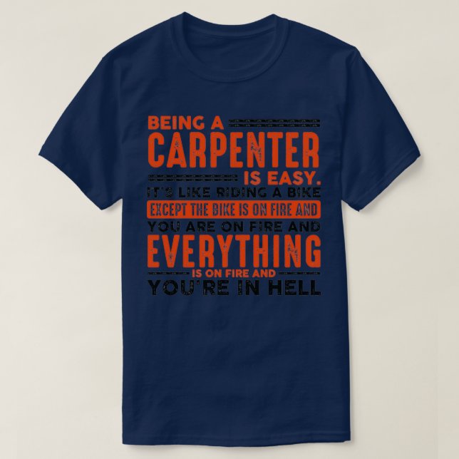 Being a Carpenter Is Easy Everything On Fire  T-Shirt (Design Front)