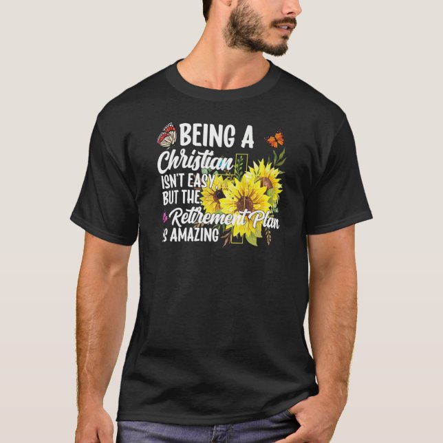 Being A Christian Isn't Easy Retirement Plan sunfl T-Shirt (Front)