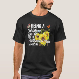 Being A Christian Isn't Easy Retirement Plan sunfl T-Shirt