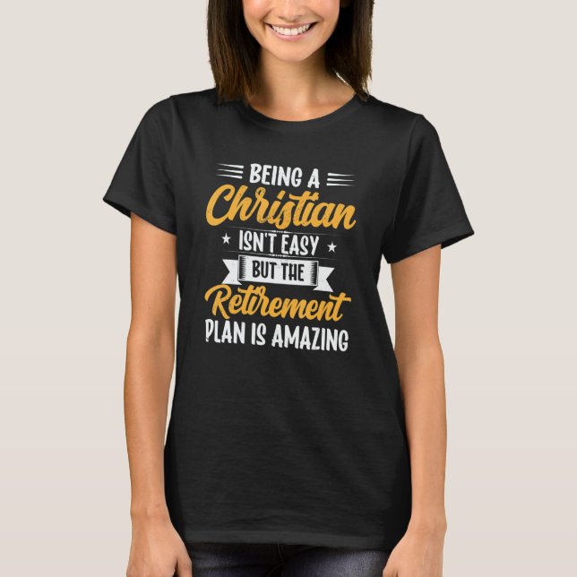 Being A Christian Isn't Easy Retirement Plan sunfl T-Shirt (Front)