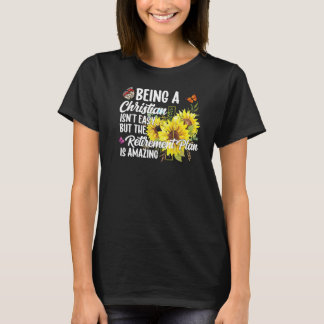Being A Christian Isn't Easy Retirement Plan sunfl T-Shirt