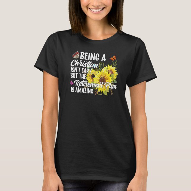 Being A Christian Isn't Easy Retirement Plan sunfl T-Shirt (Front)