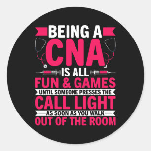 Being A Cna Is All Fun And Games - Cna Medical Nur Classic Round Sticker