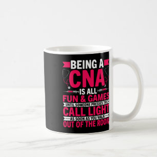 Being A Cna Is All Fun And Games - Cna Medical Nur Coffee Mug