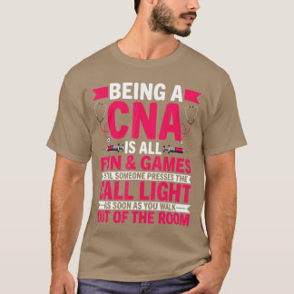 Being a CNA is All Fun Games CNA Medical Nursing N T-Shirt