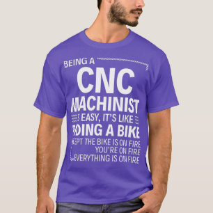 Being a CNC Machinist is Easy T-Shirt