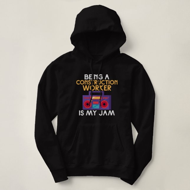 Being a Construction Worker is my Jam Construction Hoodie (Design Front)