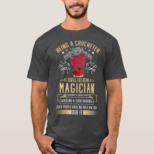 Being A Crocheter Like Being A Magician for a T-Shirt (Front)