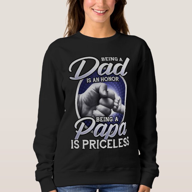 Being A Dad An Honour Being A Papa Is Priceless Fa Sweatshirt (Front)