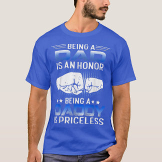 Being a DAD is an HONOR Being a DADDY is PRICELESS T-Shirt
