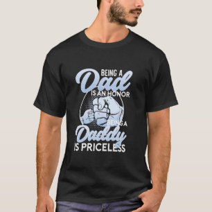Being A Dad Is An Honour Being A Daddy Is Priceles T-Shirt
