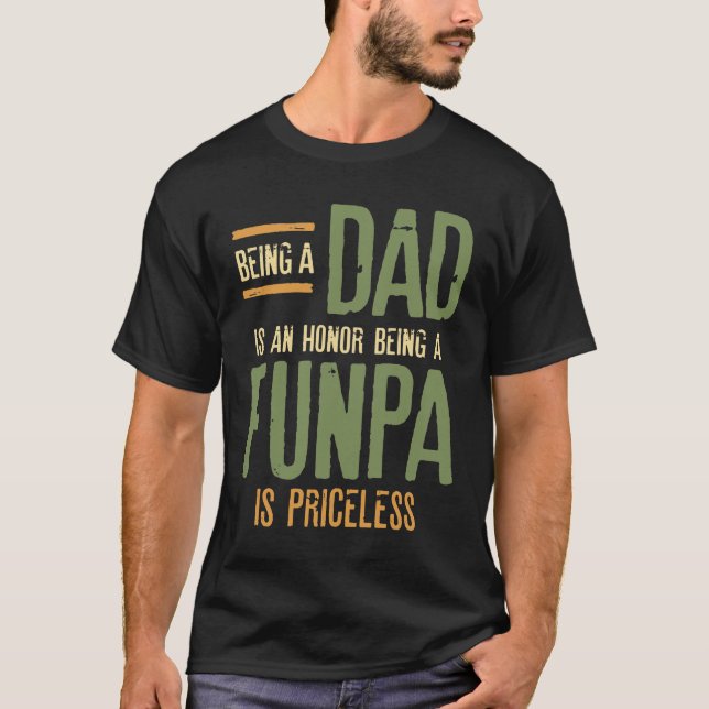 Being A Dad Is An Honour Being A Funpa Is Priceles T-Shirt (Front)
