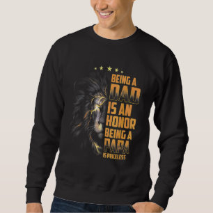 Being A Dad Is An Honour Being A Papa Is Priceless Sweatshirt