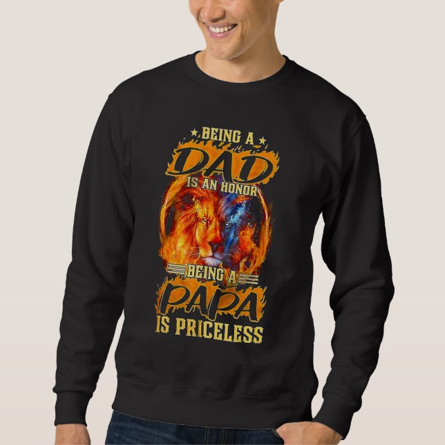 Being A Dad Is An Honour Being A Papa Is Priceless Sweatshirt (Front)