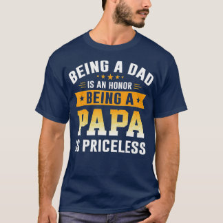Being A Dad Is An Honour Being A Papa Is Priceless T-Shirt