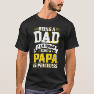 Being A Dad Is An Honour Being A Papa Is Priceless T-Shirt