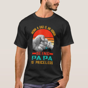 Being A Dad Is An Honour Being A Papa Is Priceless T-Shirt