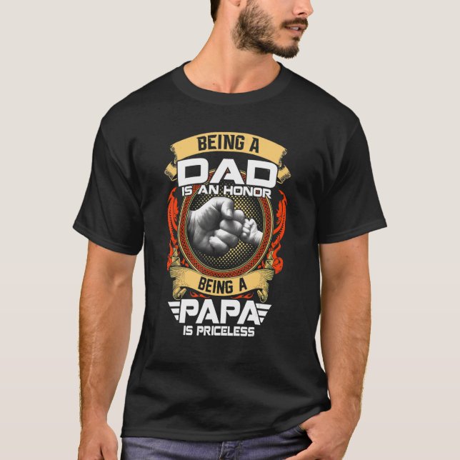 Being A Dad Is An Honour Being A Papa Is Priceless T-Shirt (Front)