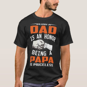 Being A Dad Is An Honour Being A Papa Is Priceless T-Shirt