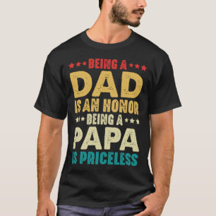Being A Dad Is An Honour Being A Papa Is Priceless T-Shirt
