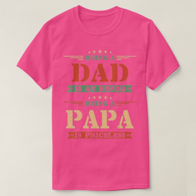 Being A Dad Is An Honour Being A Papa Is Priceless T-Shirt (Design Front)