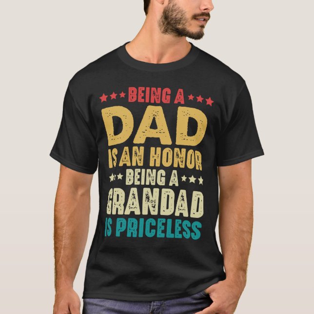 Being A Dad Is An Honour Being Grandad Is Priceles T-Shirt (Front)