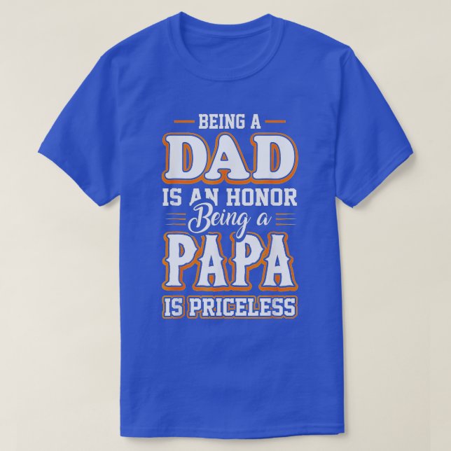 Being a Dad Is An Honour Being Papa is Priceless F T-Shirt (Design Front)