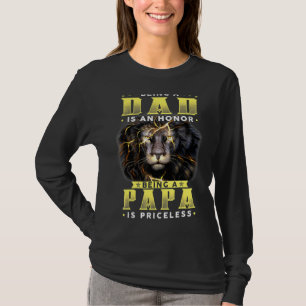 Being A Dad Is An Honour Being Papa Is Priceless F T-Shirt