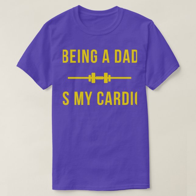 BEING A DAD IS MY CARDIO T-Shirt (Design Front)