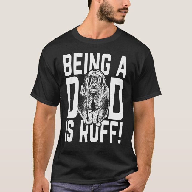 Being A Dad Is Ruff Bloodhound Pup Dad T-Shirt (Front)