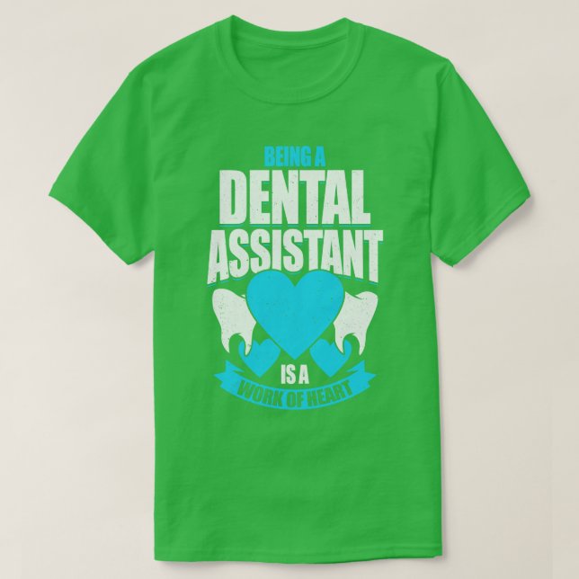 Being A Dental Assistant Is A Work Of Heart T-Shirt (Design Front)